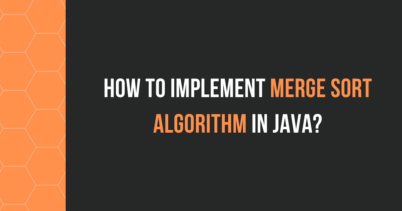How to Implement Merge Sort Algorithm in Java?