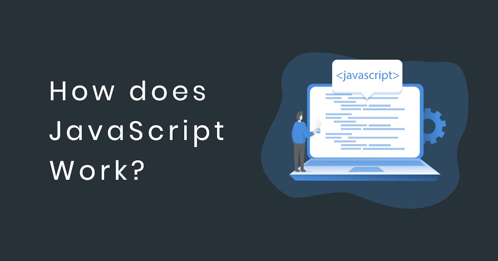 How does JavaScript work?