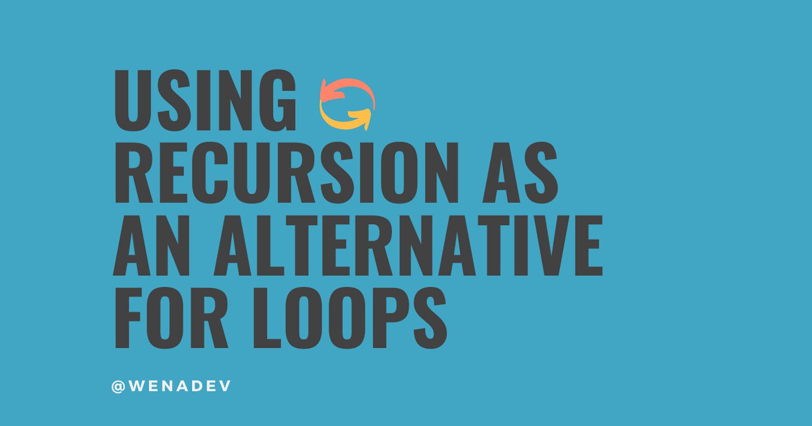Using Recursion as an Alternative for Loops