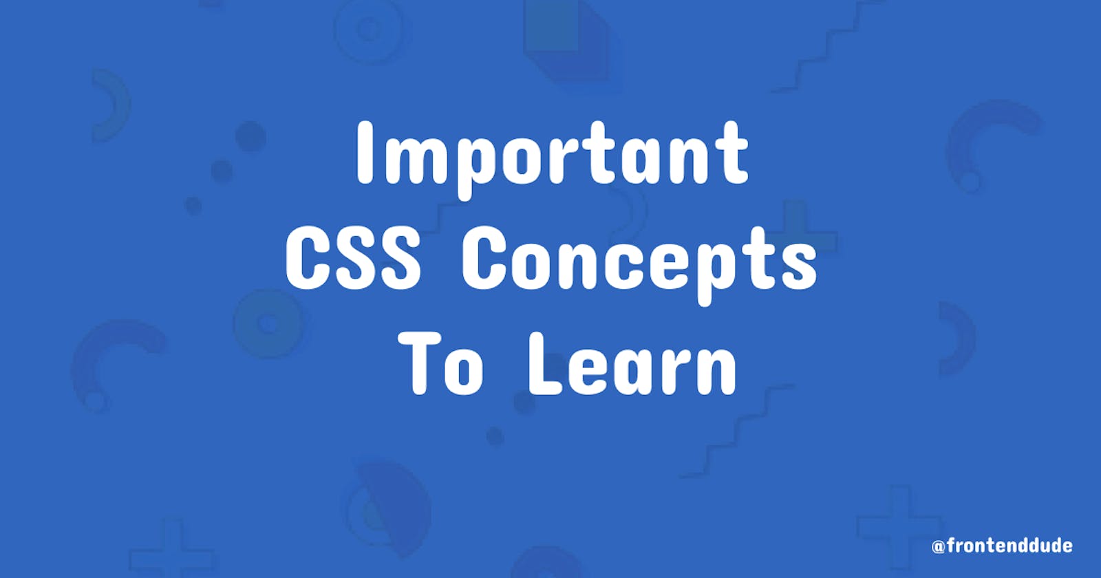 Important CSS Concepts To Learn
