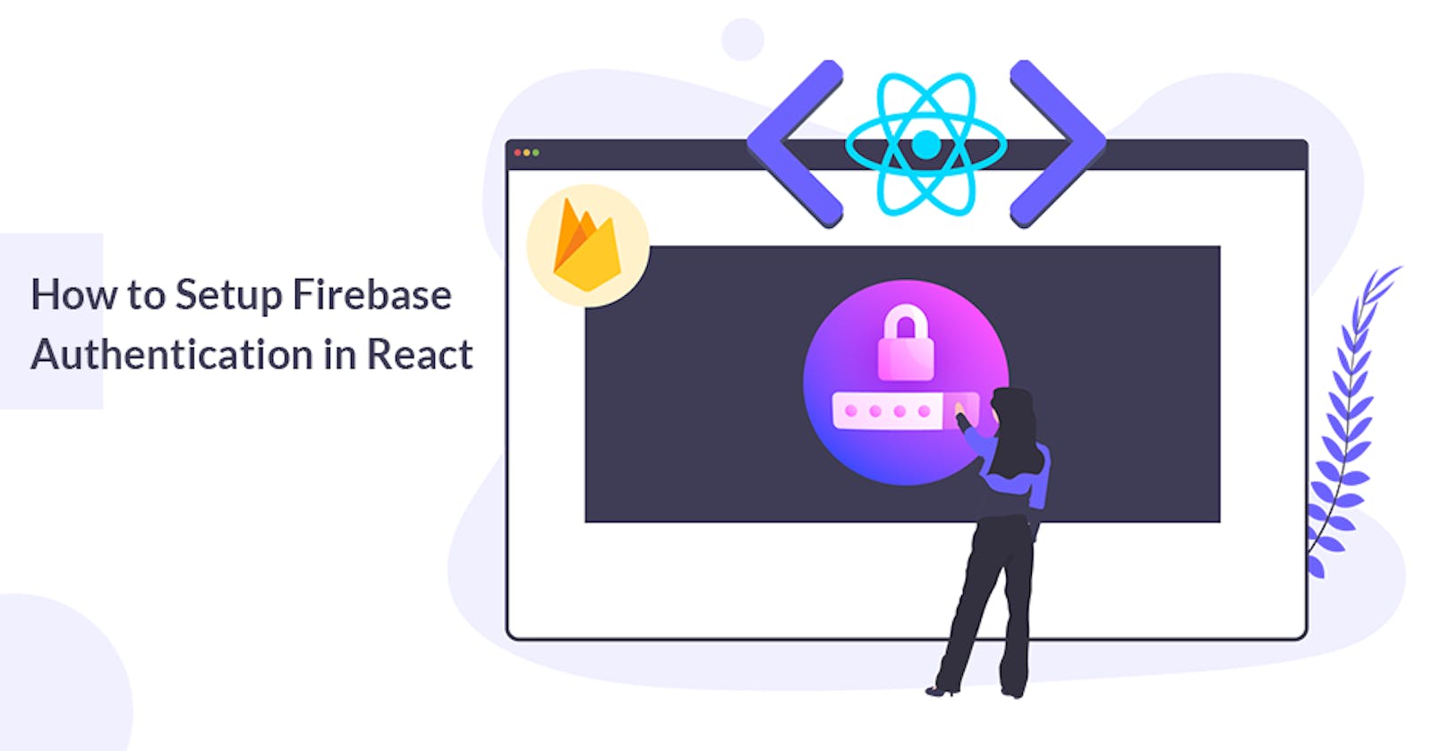 How to Setup Firebase Authentication in React