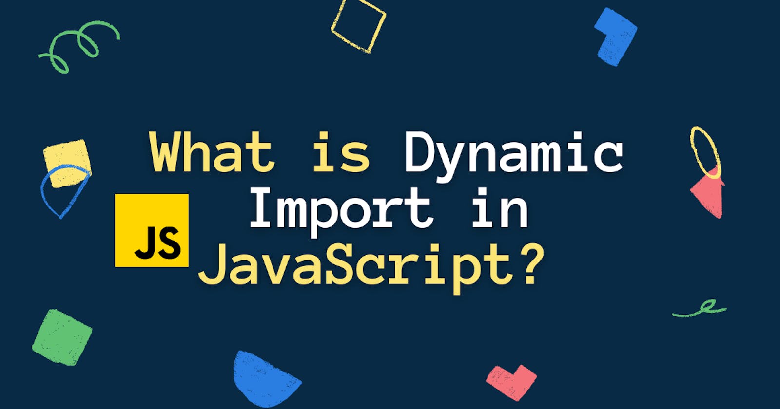 What is Dynamic Import in JavaScript?