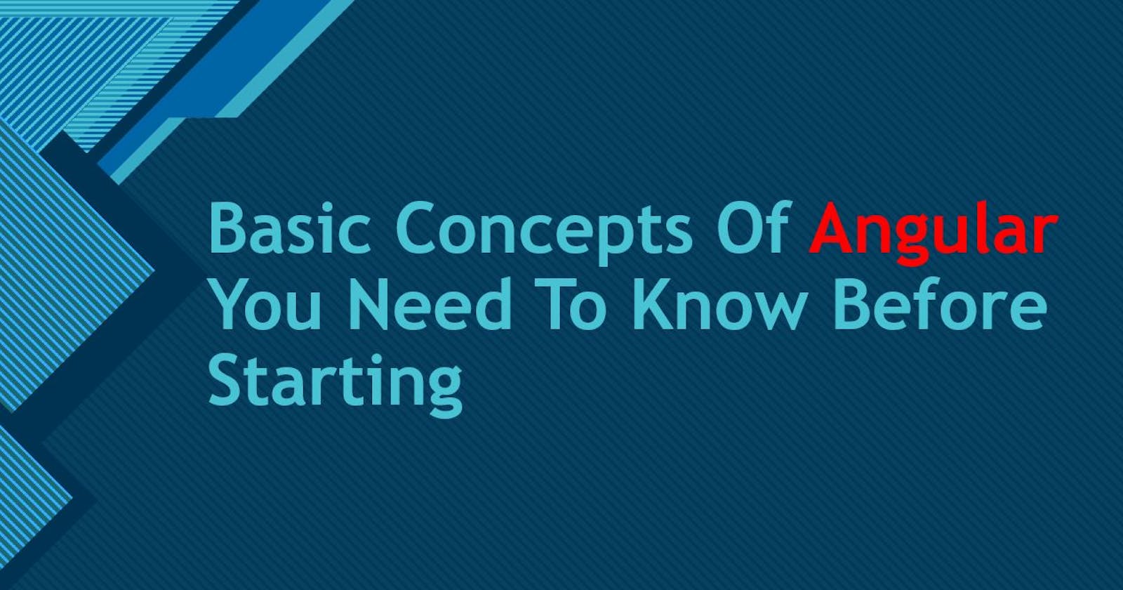 Introduction To Basic Concepts Of Angular You Need To Know Before Starting