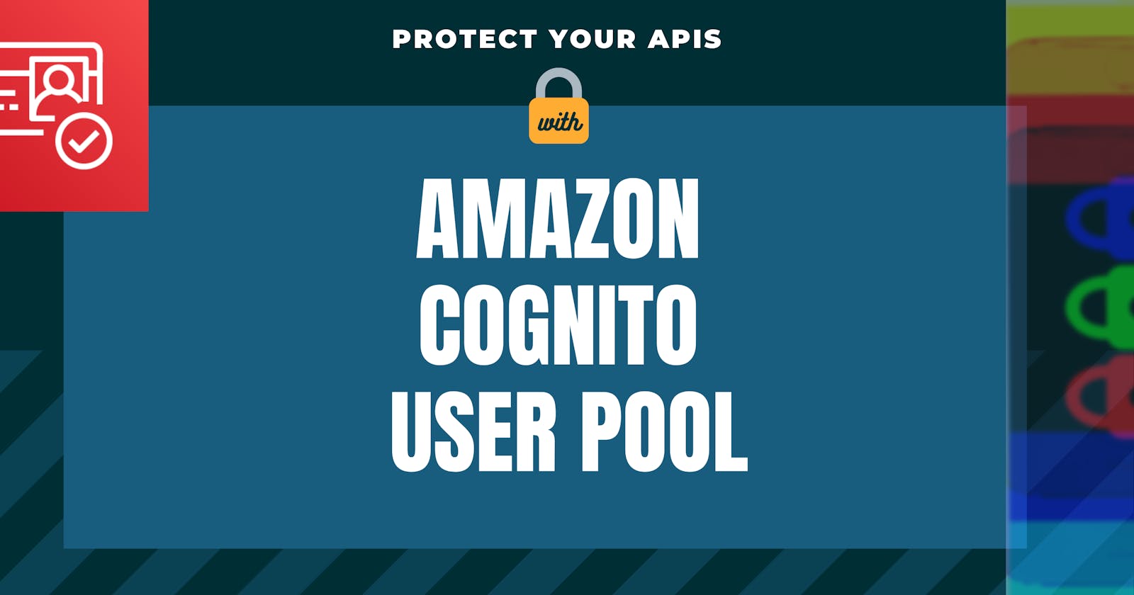 How to Protect APIs Using Amazon Cognito User Pool
