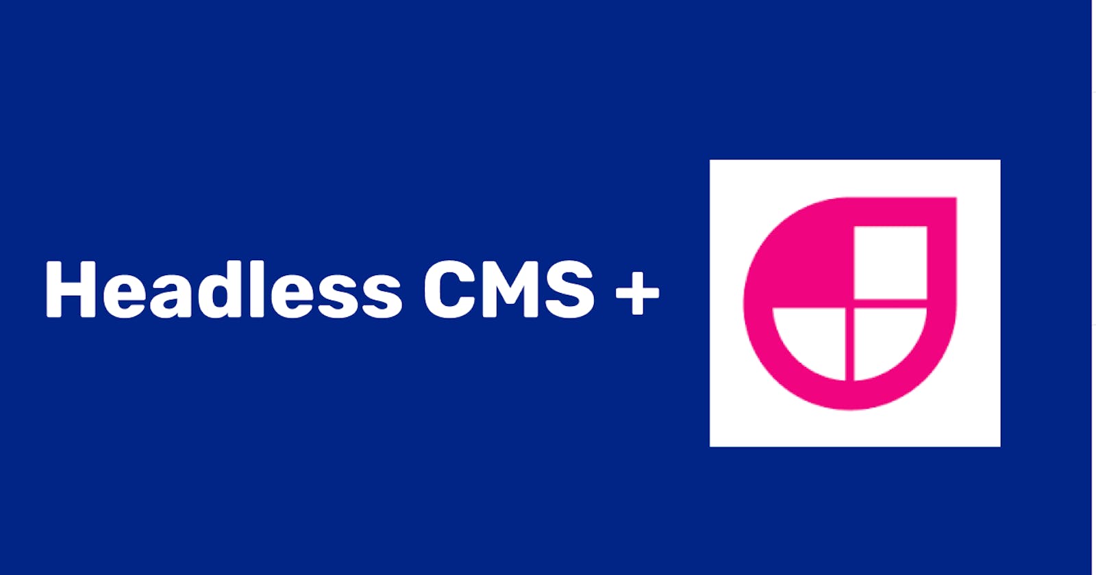 Why use a Headless CMS with JAMstack