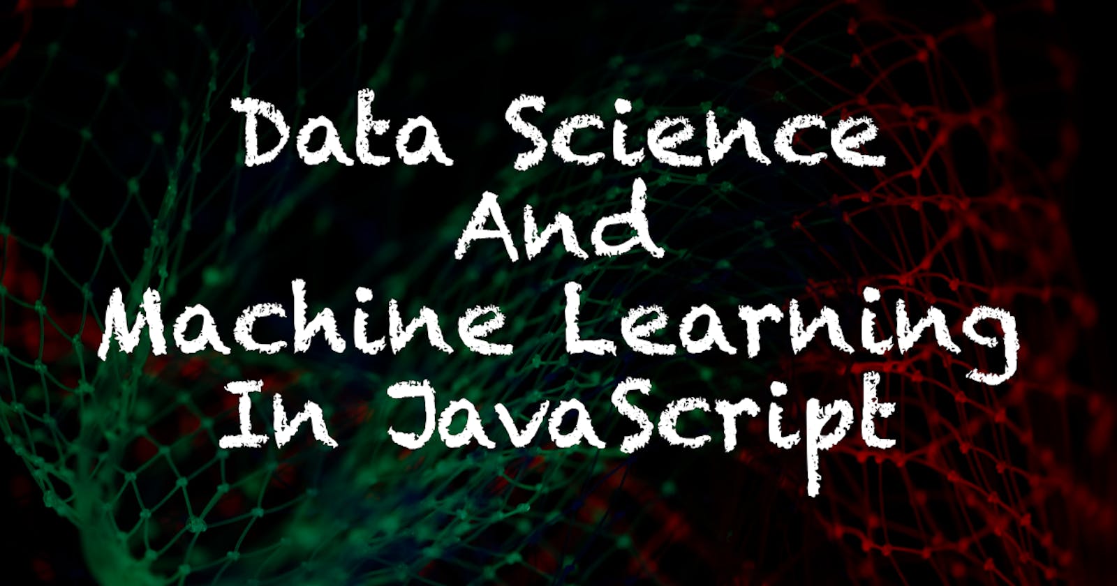 Data Science And  Machine Learning In JavaScript