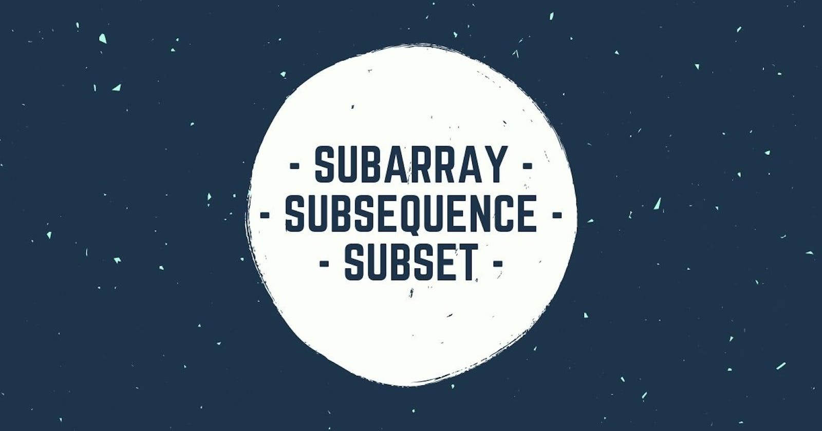 Subarray, Subsequence, Subset? - The difference.