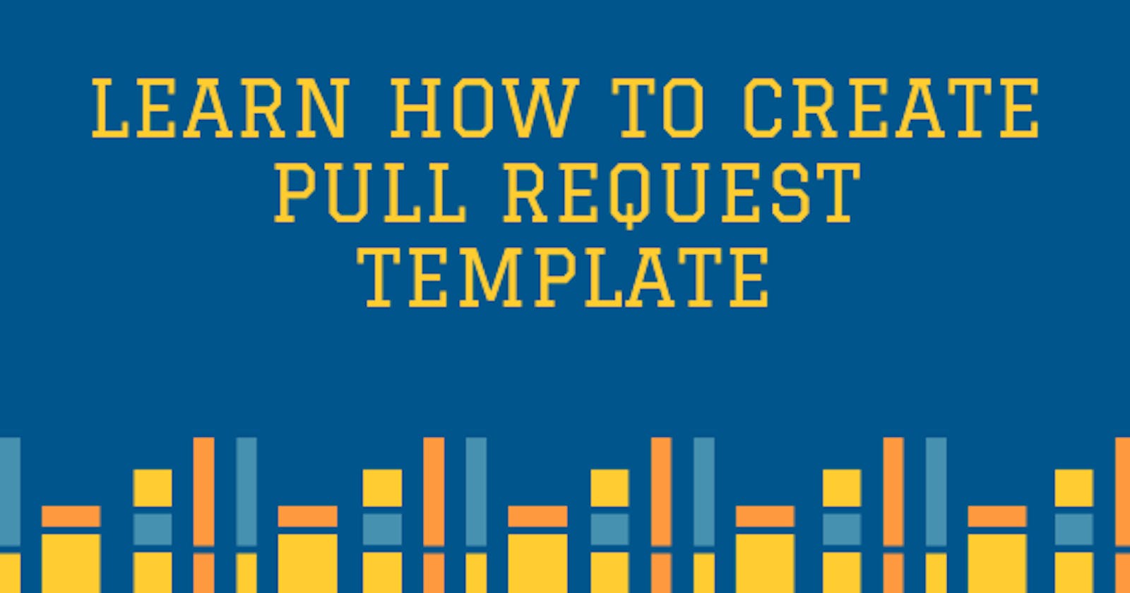 Let's Create Pull Request Template!