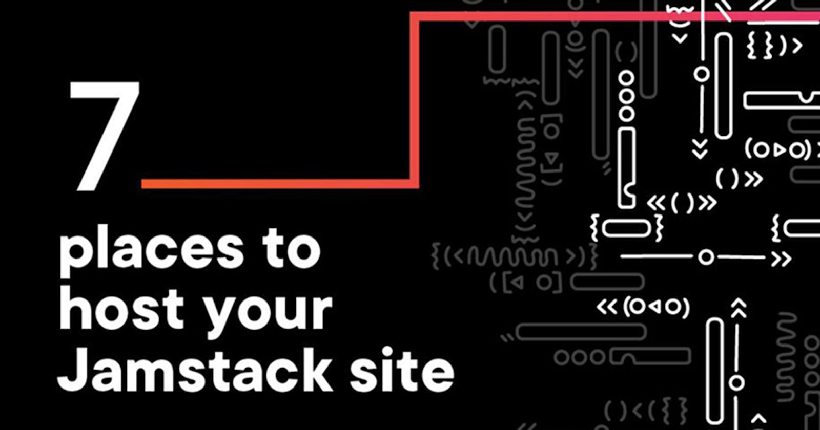 7 Places to Host Your Jamstack Site