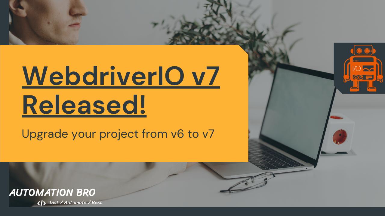 WebdriverIO v7 Released | Upgrade your project from v6 to v7