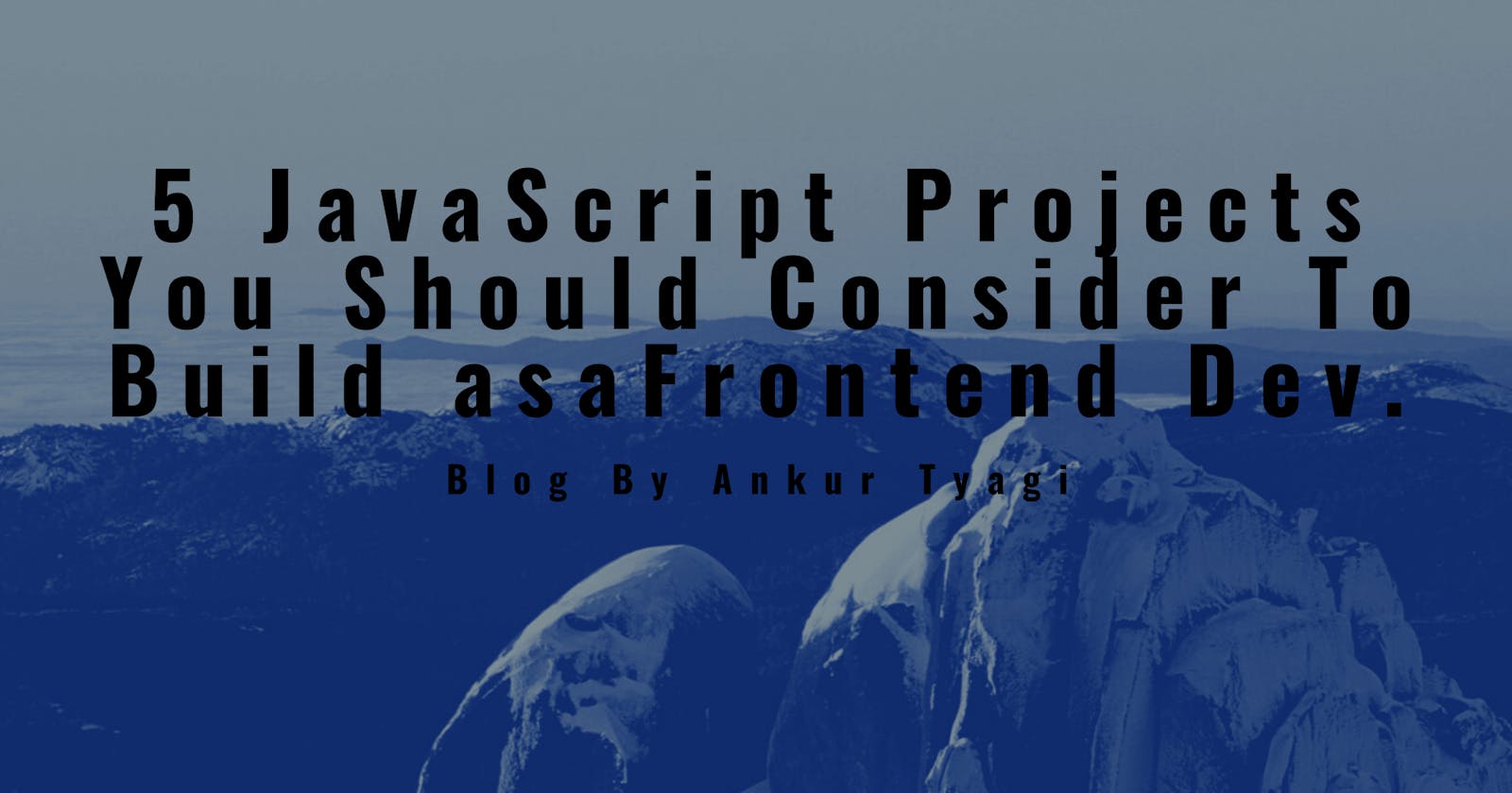 5 JavaScript Projects You Should Consider To Build As A Frontend Dev.