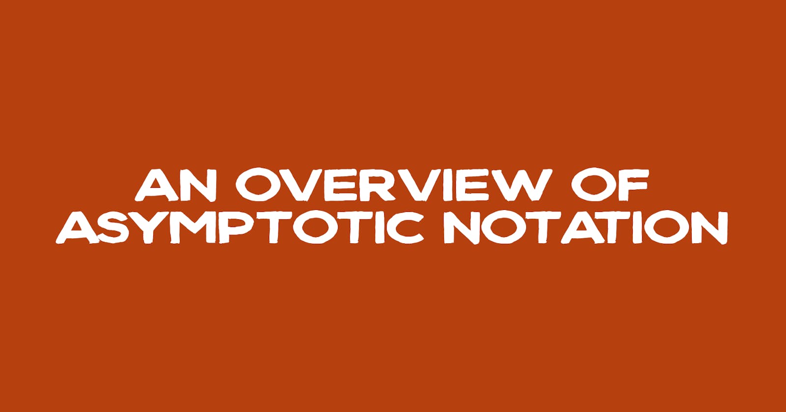 An Overview of Asymptotic Notation