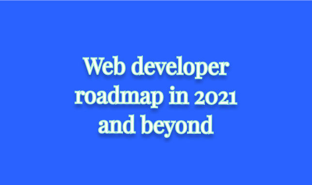 Complete web developer roadmap with resources for 2021