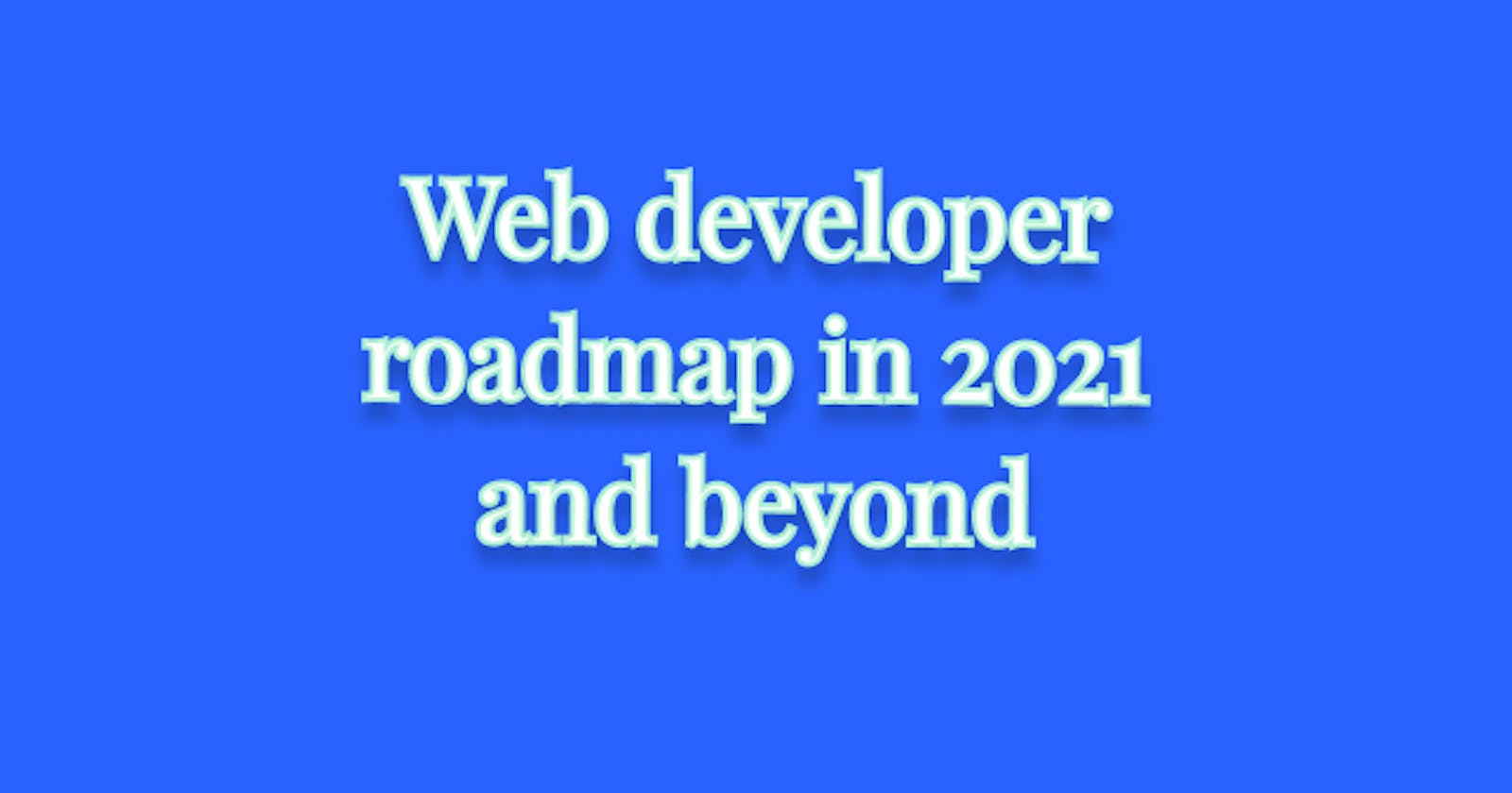 Complete web developer roadmap with resources for 2021