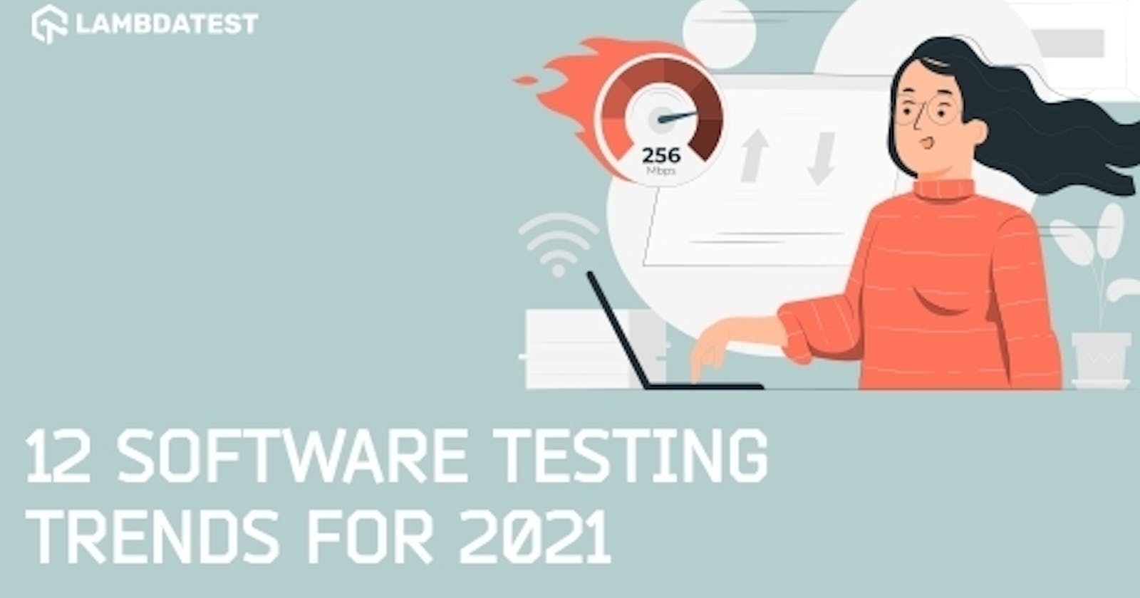 12 Important Software Testing Trends for 2021 You Need to Know