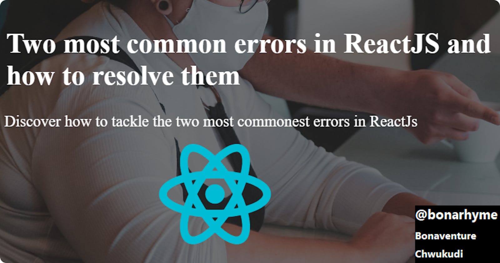 Two most common errors in ReactJS and how to resolve them