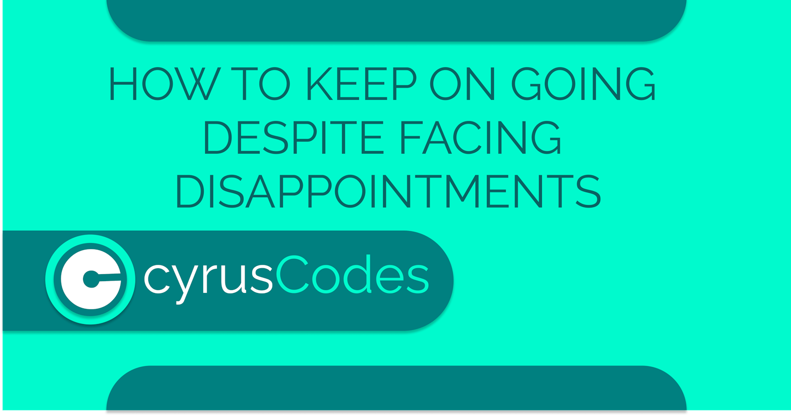 HOW TO KEEP ON GOING DESPITE DISAPPOINTMENTS