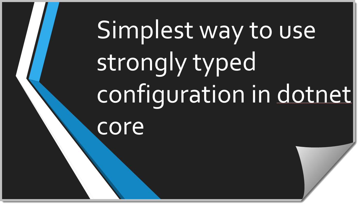 Simplest way to use strongly typed configuration in dotnet core