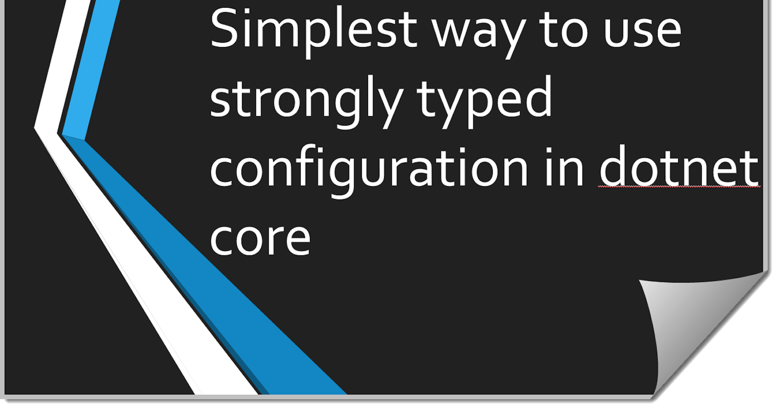 Simplest way to use strongly typed configuration in dotnet core