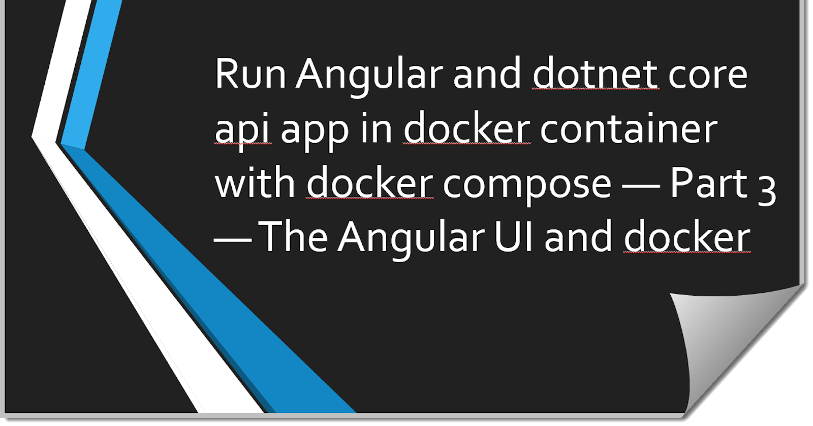 Run Angular and dotnet core api app in docker container with docker compose — Part 3 — The Angular UI and docker