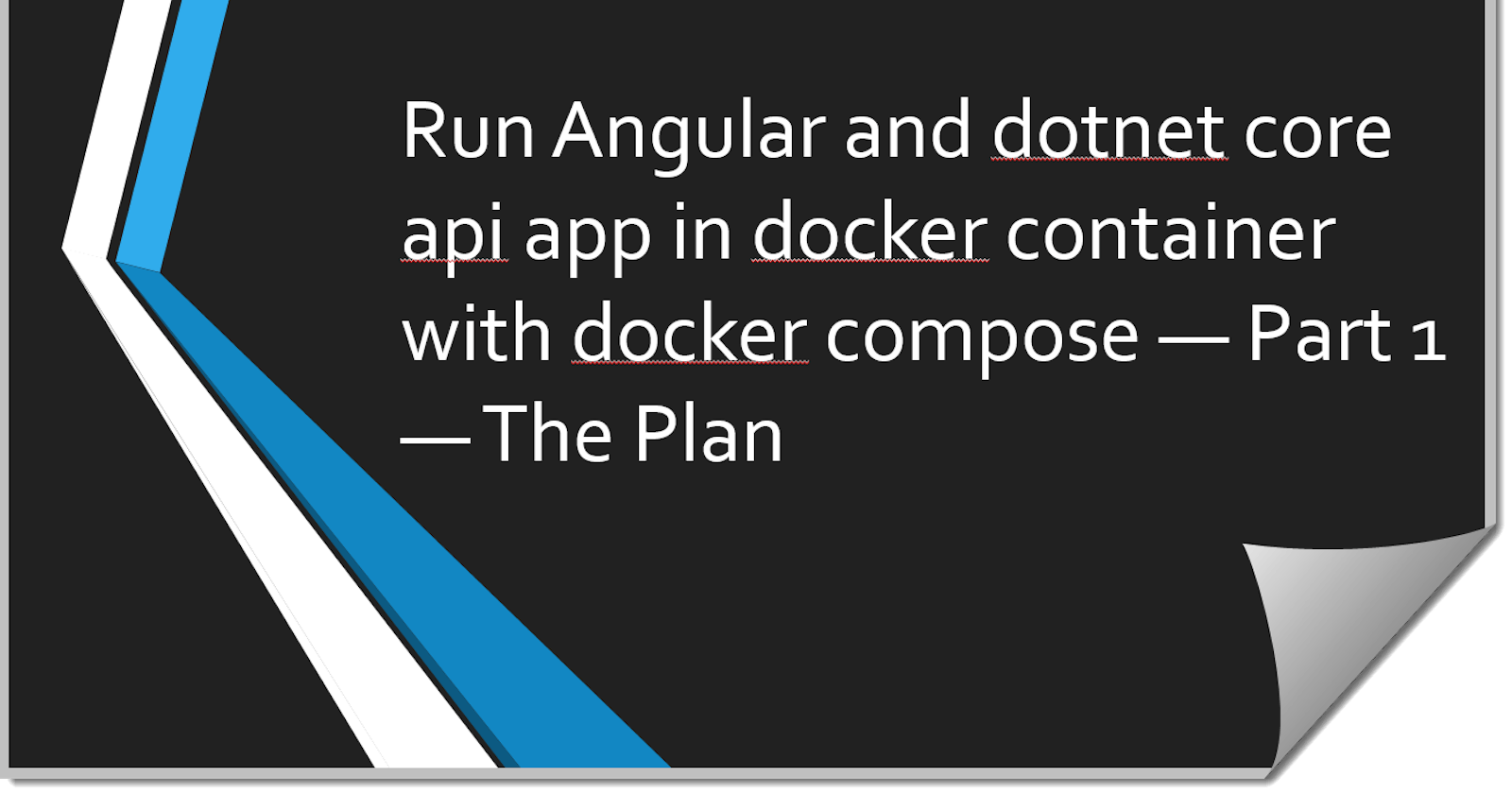 Run Angular and dotnet core api app in docker container with docker compose — Part 1 — The Plan