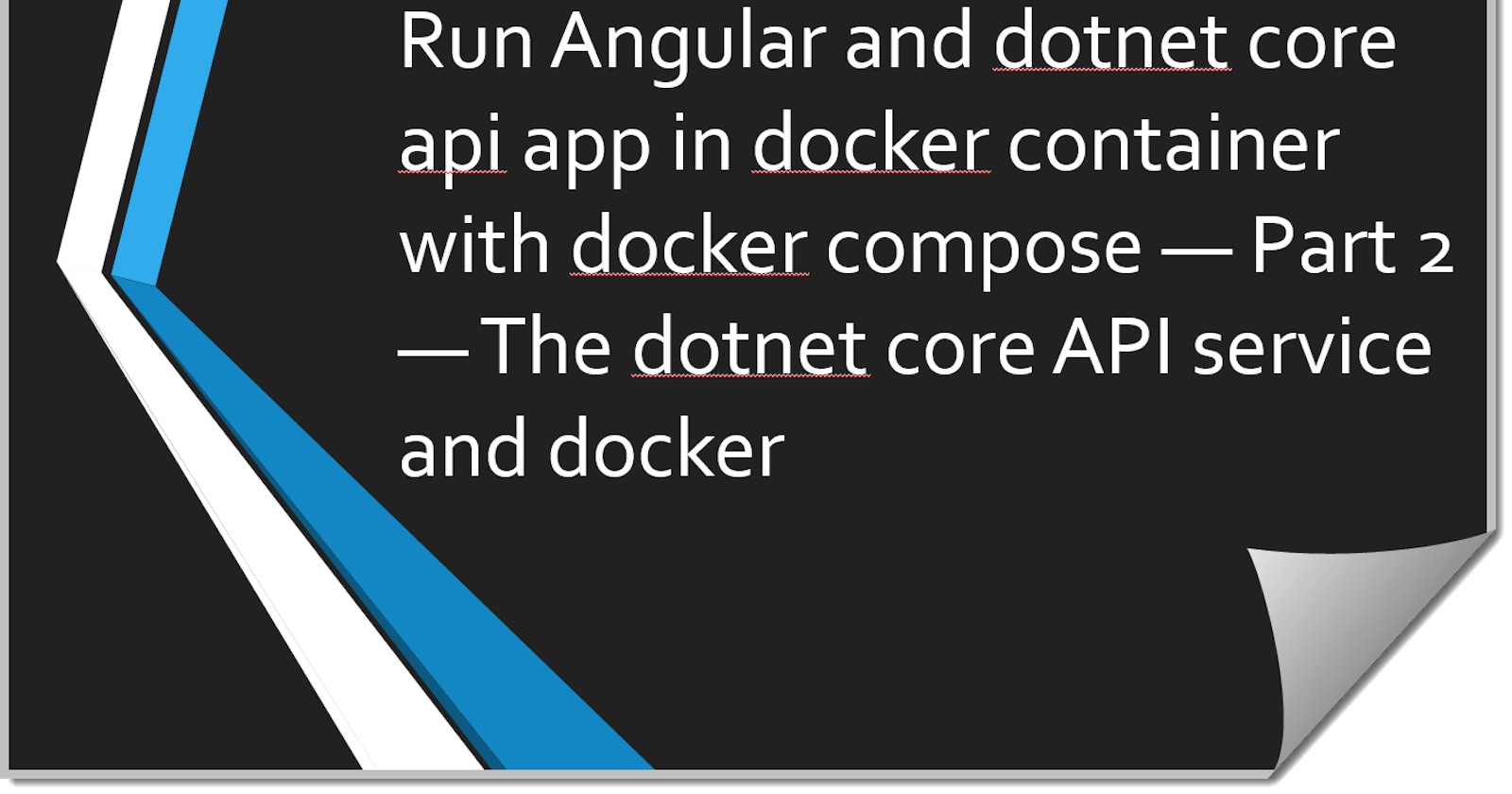 Run Angular and dotnet core api app in docker container with docker compose — Part 2 — The dotnet core API service and docker