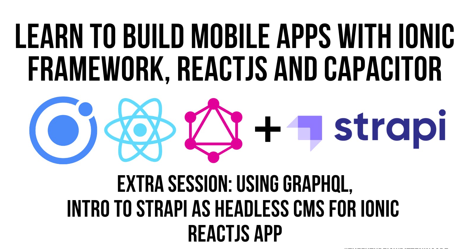 Quick Introduction to Strapi Headless CMS for Ionic ReactJS Mobile App w/GraphQL