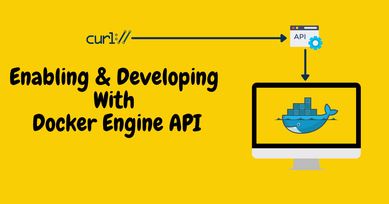 Enabling & Developing With Docker Engine API