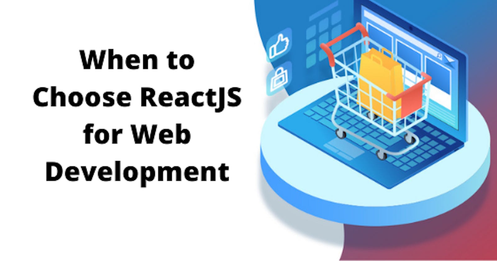 When to Choose ReactJS for Web Development