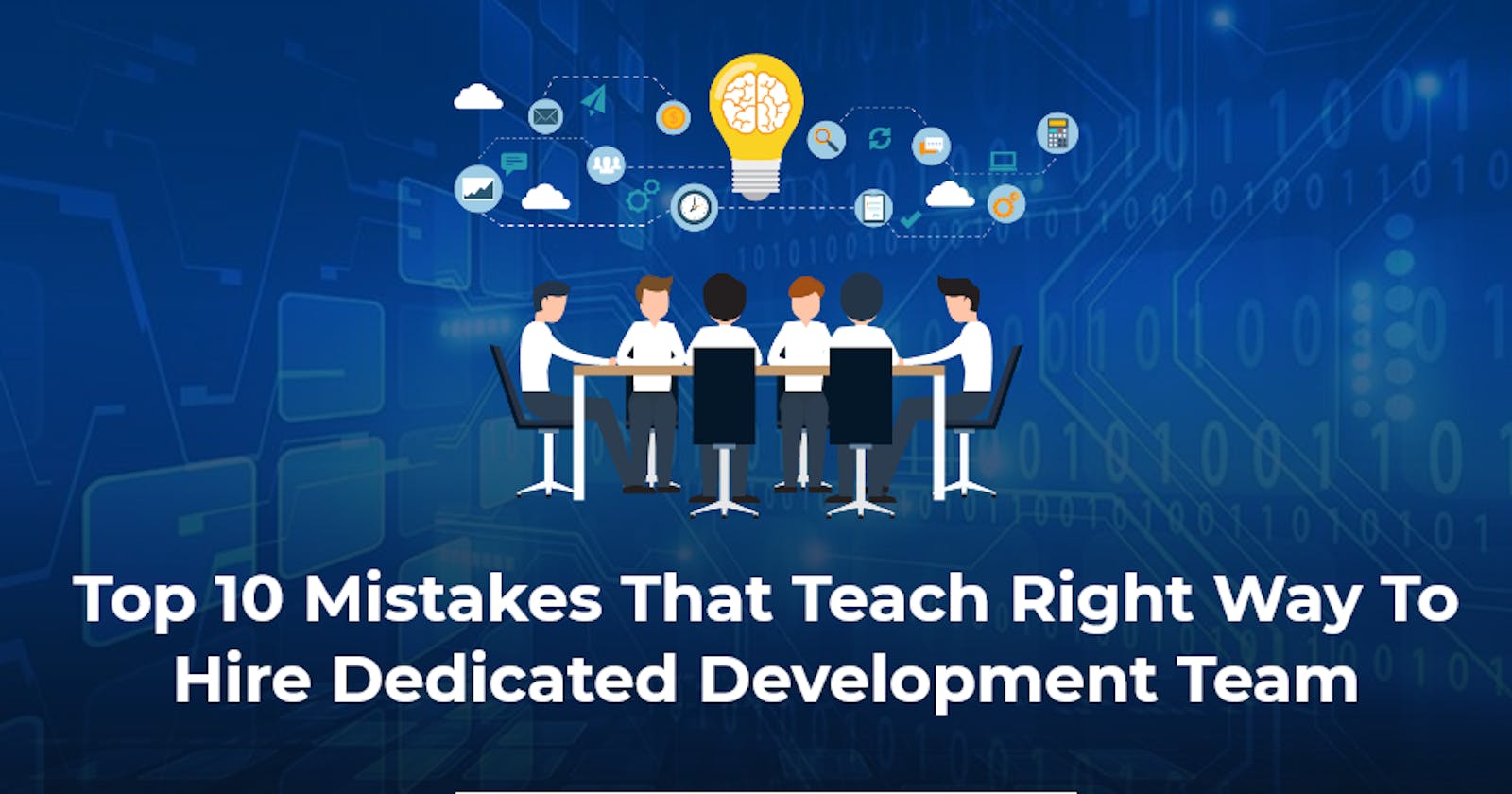 Mistakes to Avoid When Hiring a Dedicated Development Team