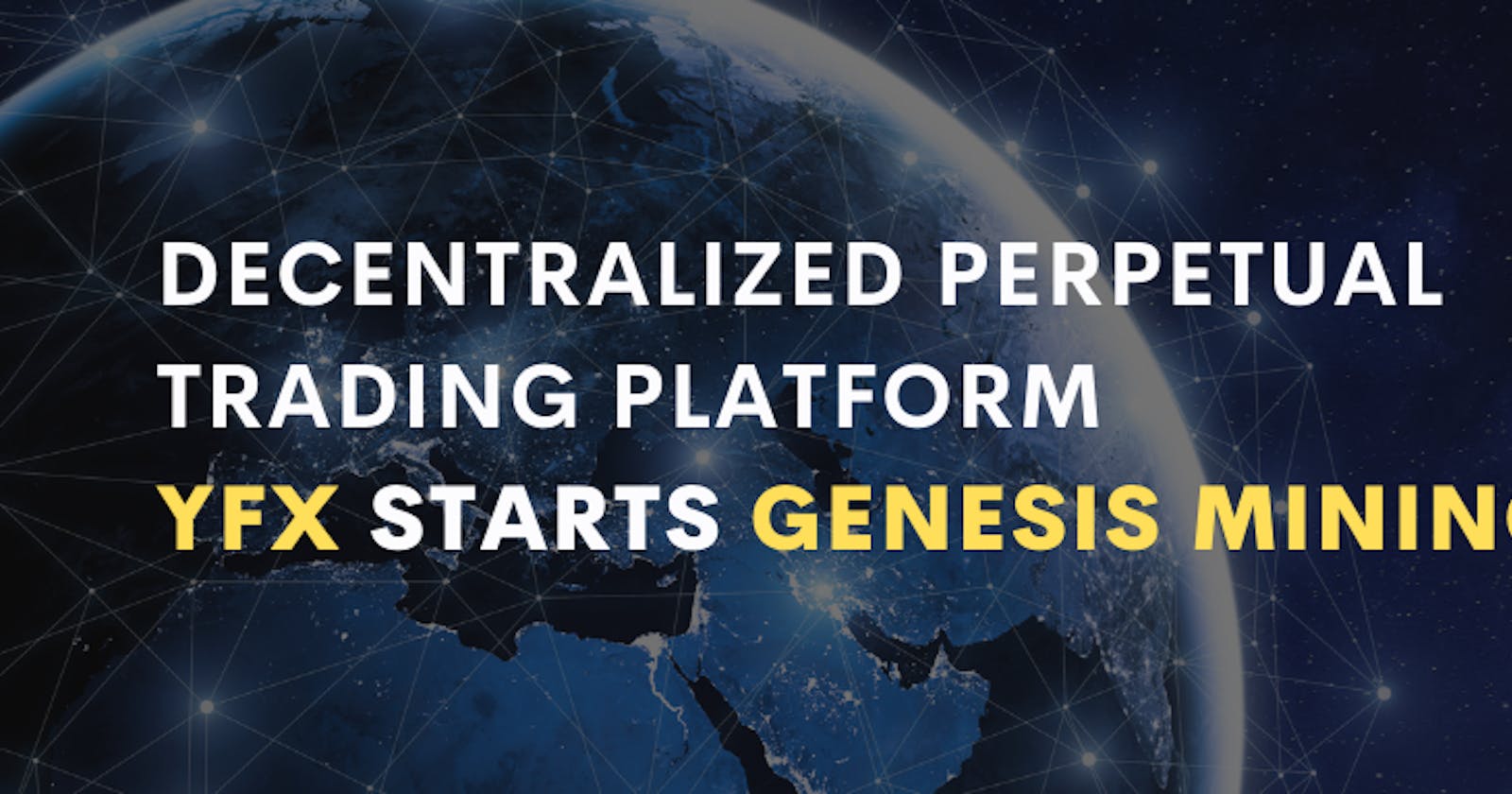 Decentralized Perpetual Trading Platform YFX starts Genesis Mining