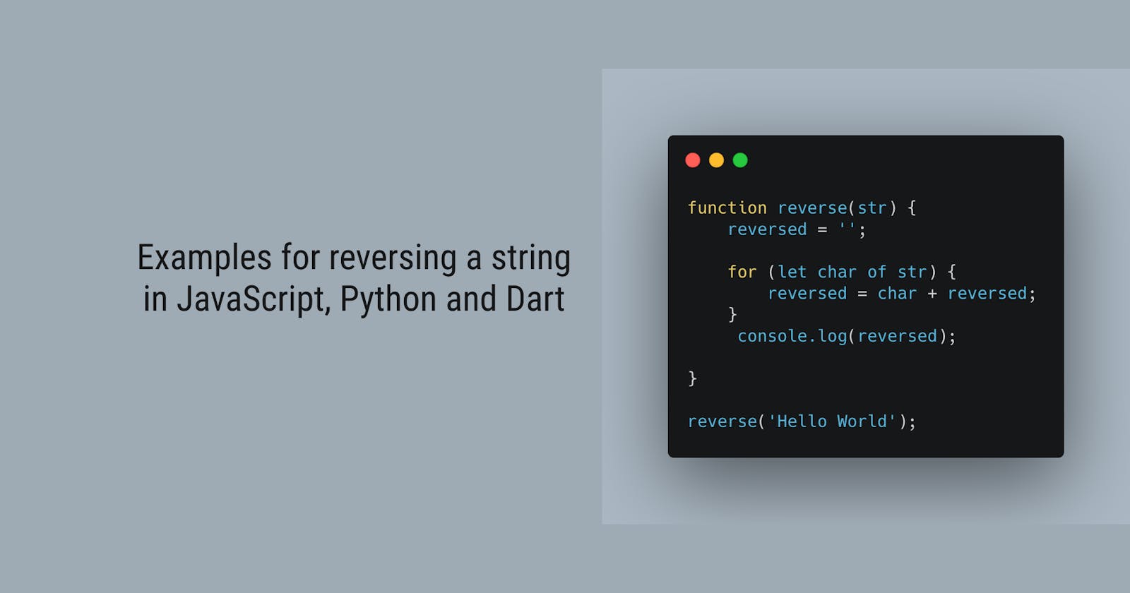 Examples for reversing a string in JavaScript, Python and Dart