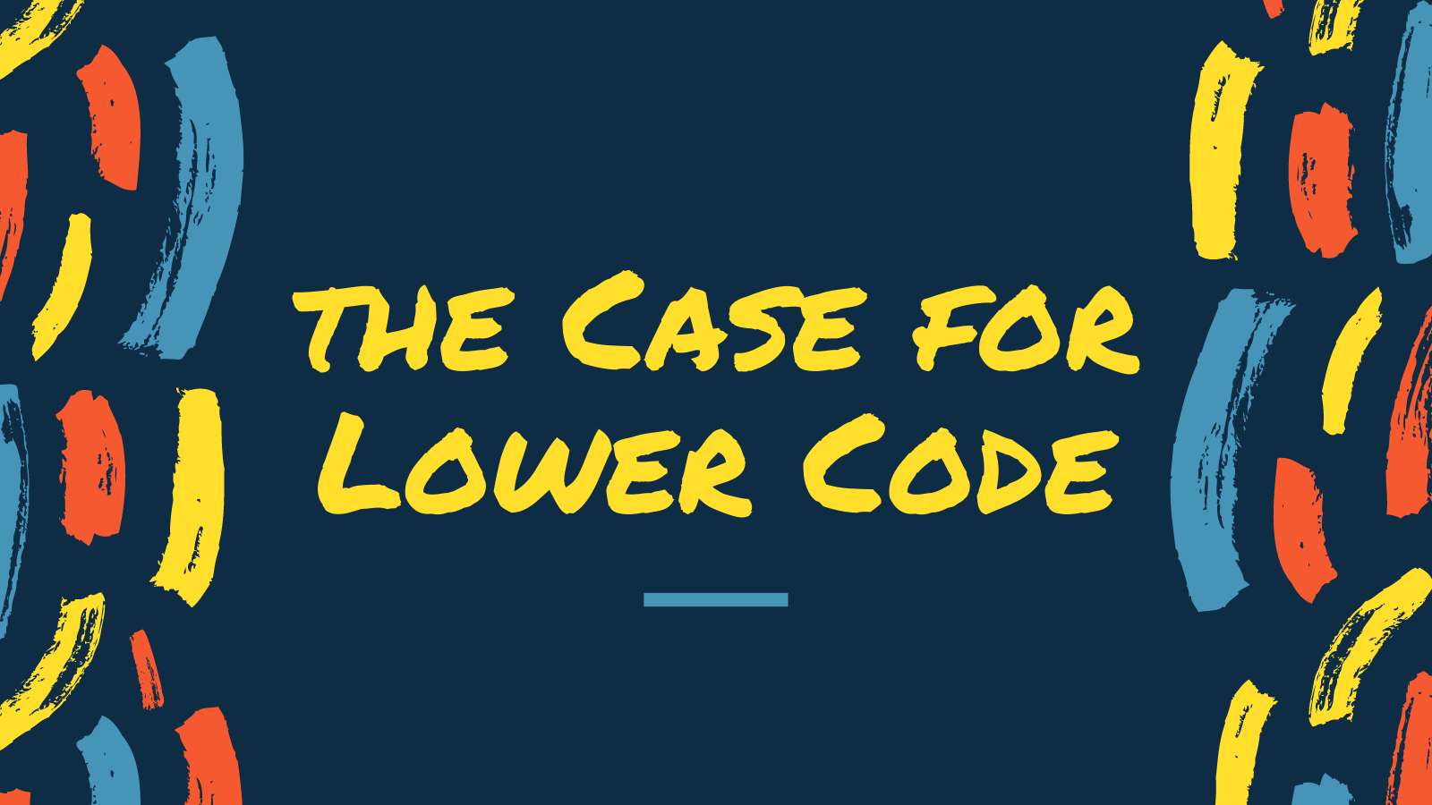 The Case for Lower Code