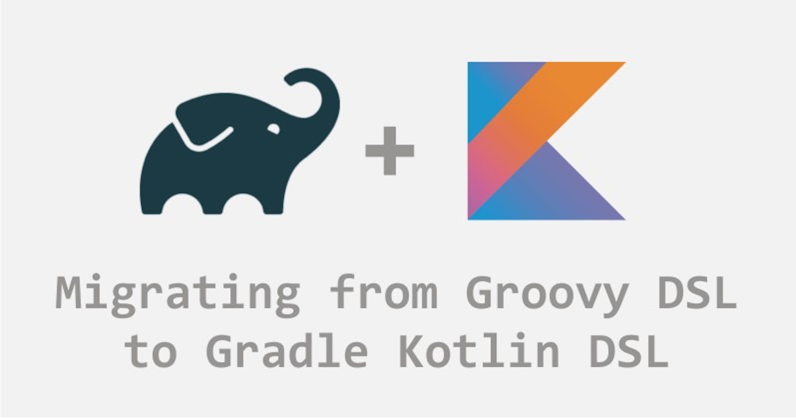 Migrating from Groovy DSL to Gradle Kotlin DSL