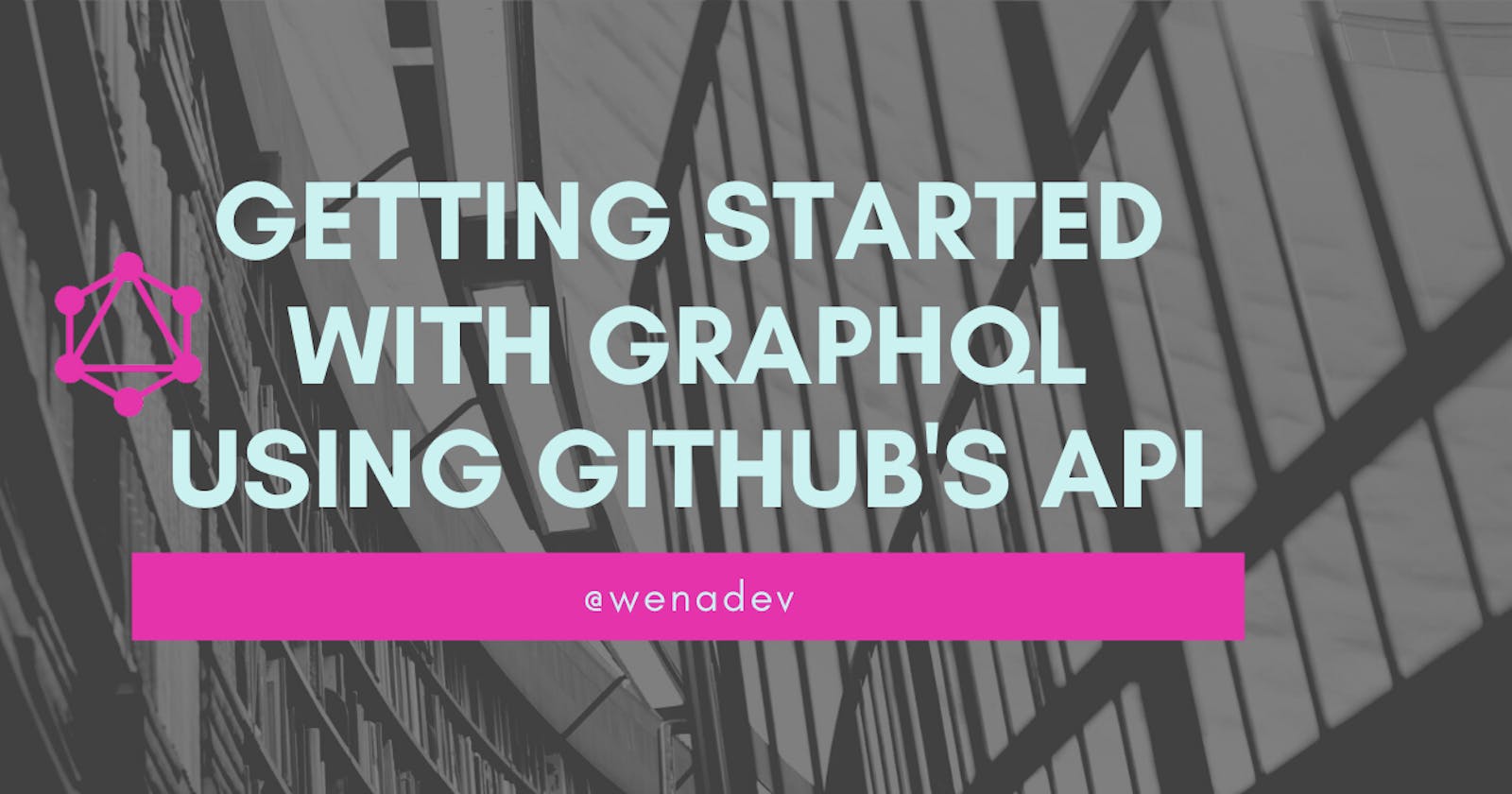 Getting Started with GraphQL using GitHub’s API
