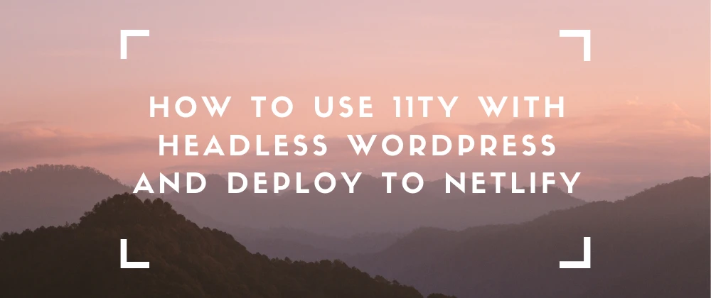How to use 11ty with Headless WordPress and deploy to Netlify