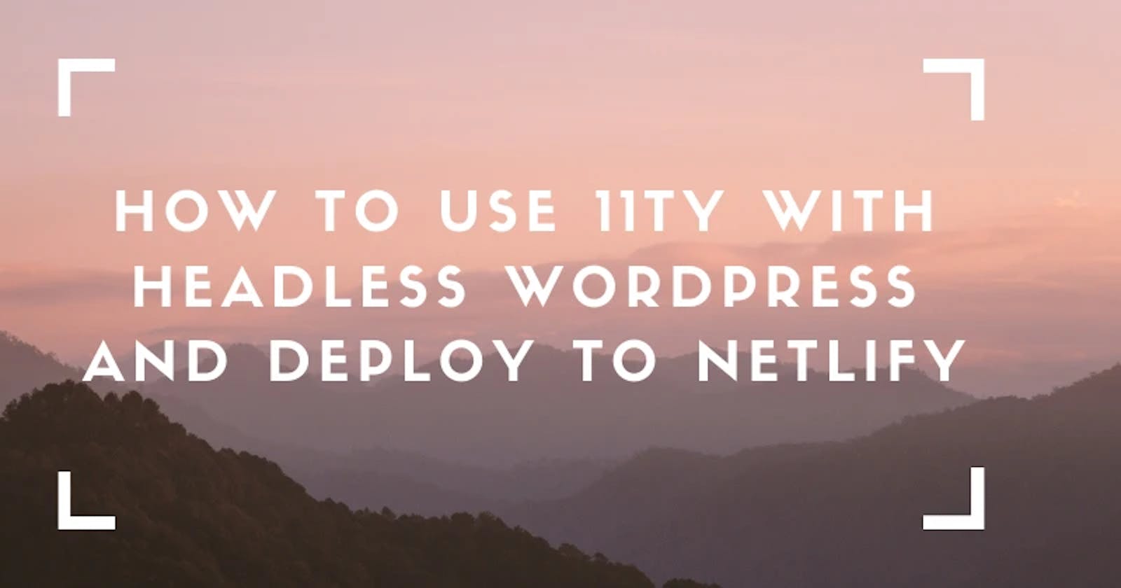 How to use 11ty with Headless WordPress and deploy to Netlify
