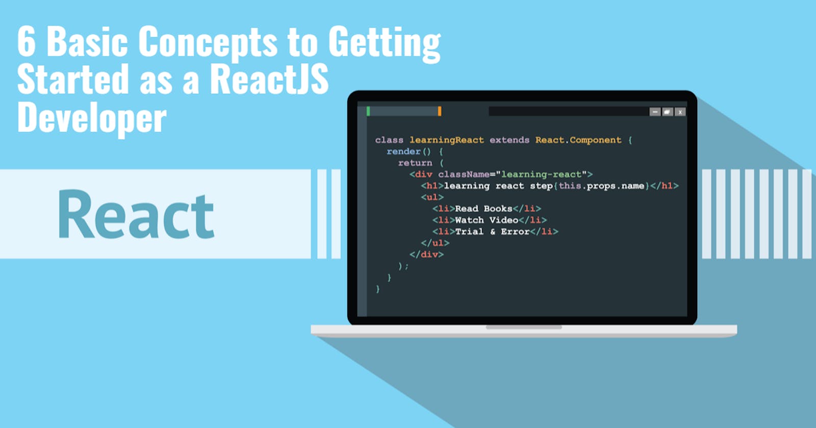 6 Basic Concepts To Getting Started as a ReactJS Developer