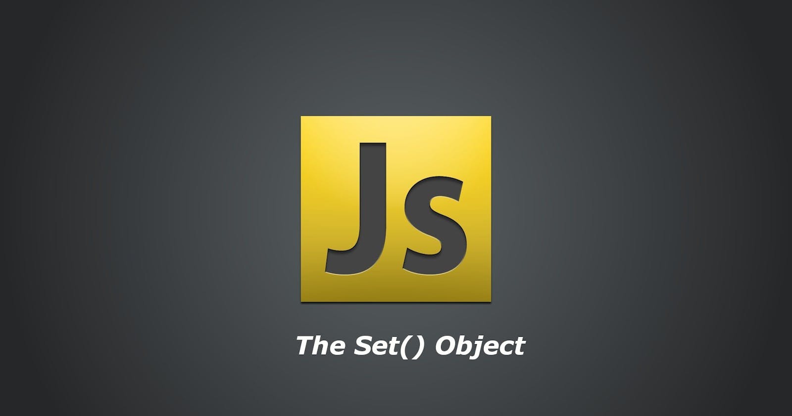 The Set() Object in JavaScript - A Nimble Introduction