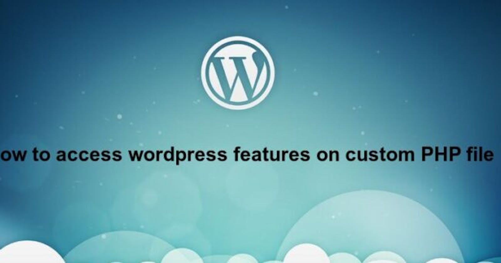 How to access wordpress functions and database in custom php file