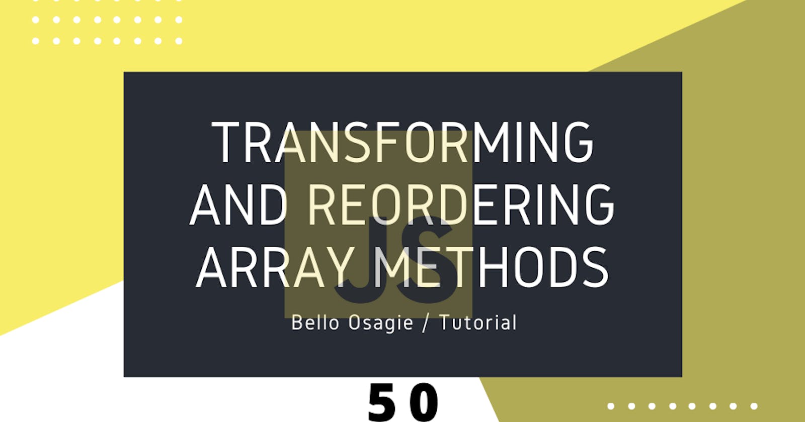 JavaScript Transforming and Reordering Array Methods