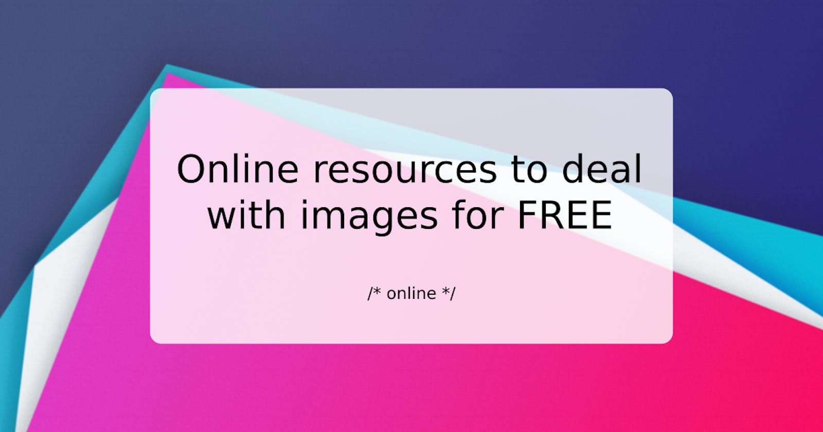 Online resources to deal with images for FREE