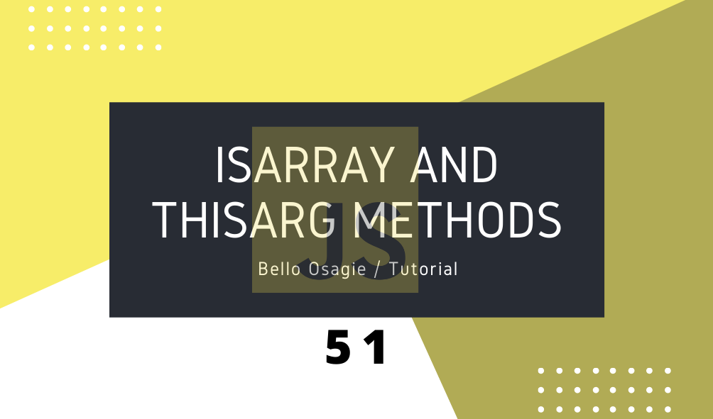 JavaScript isArray and thisArg Methods