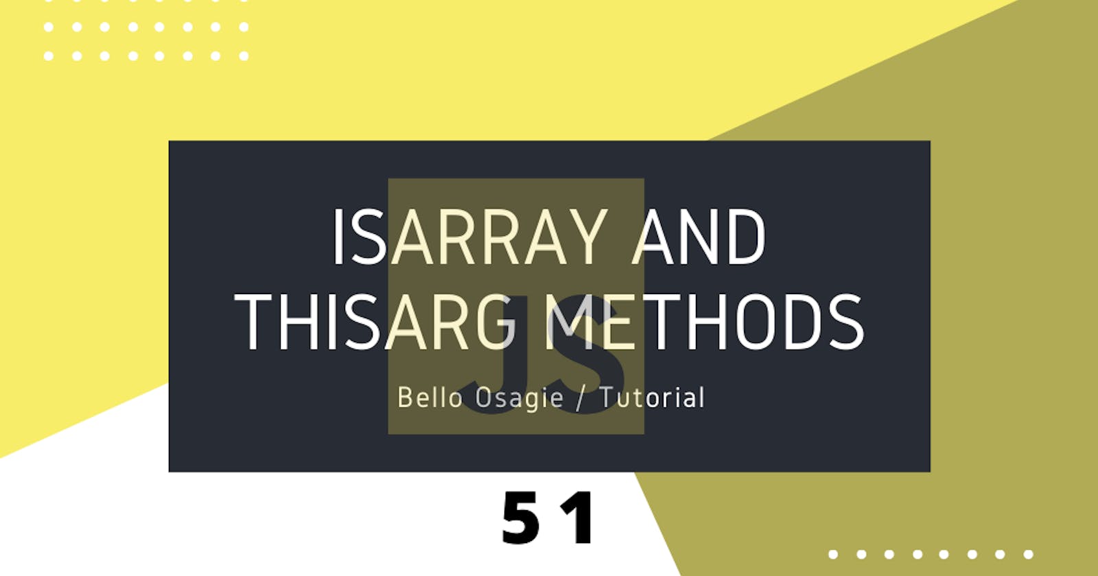JavaScript isArray and thisArg Methods