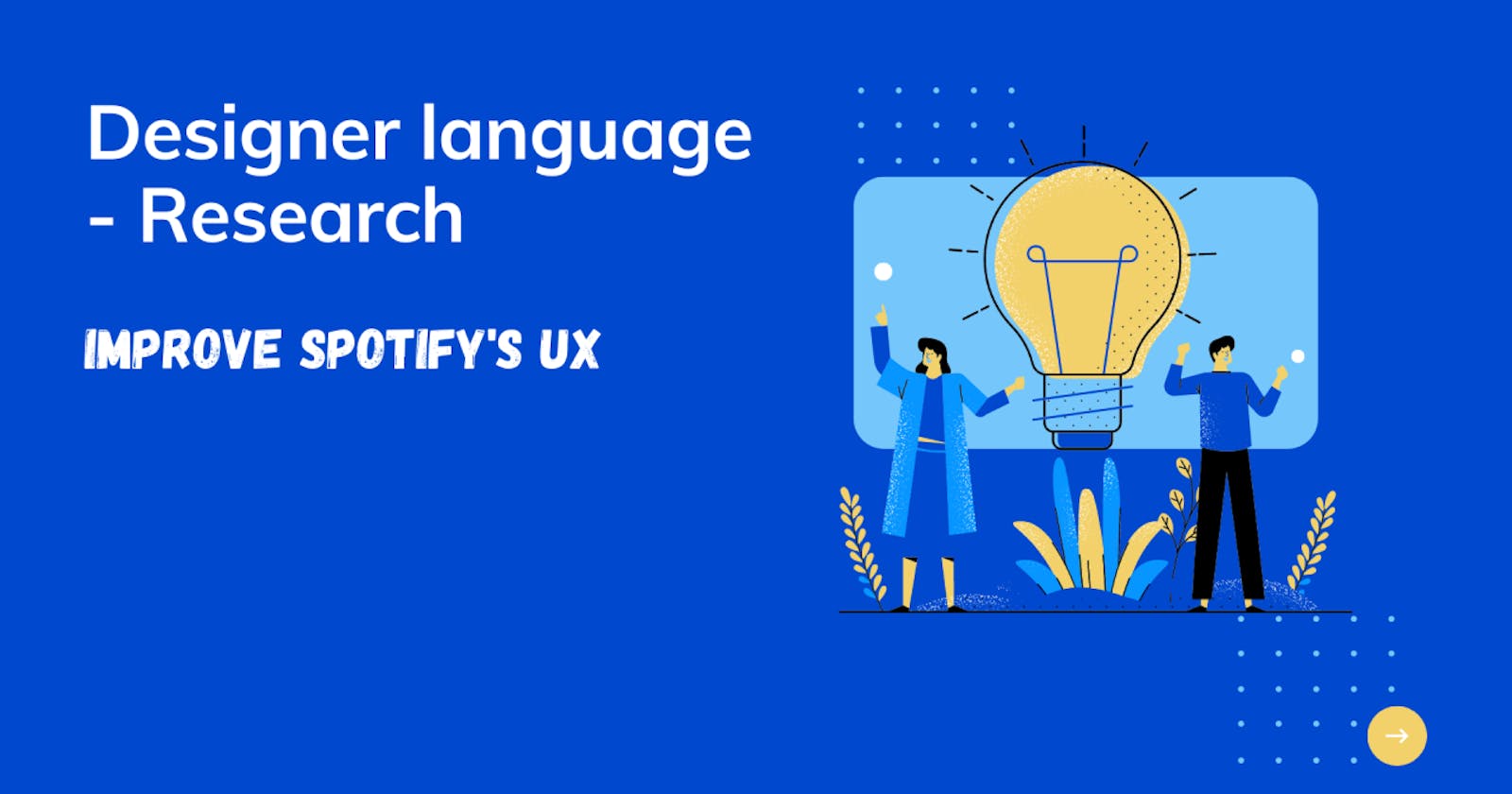 Designer language - Research / Improve Spotify's UX
