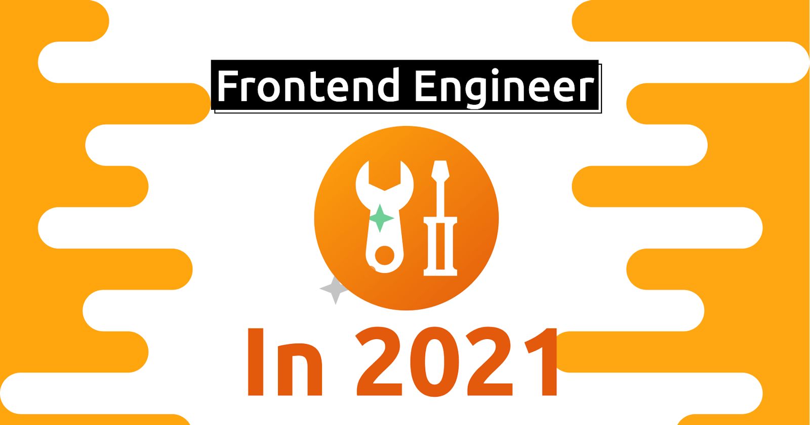 Front-end Engineer in 2021