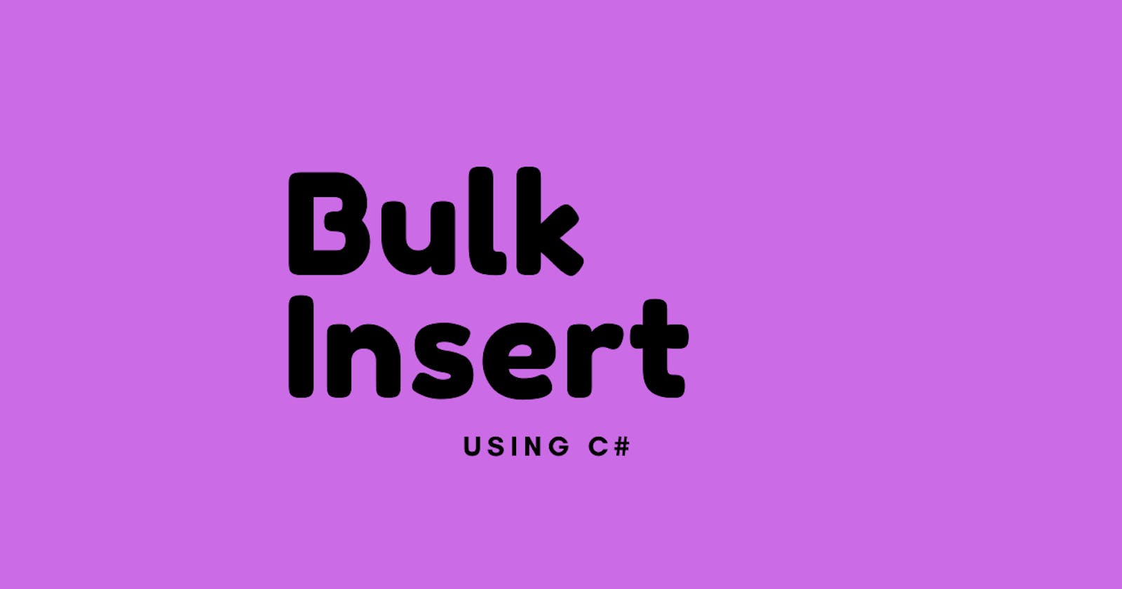 SQL Bulk Insert - C# (BulkCopy)