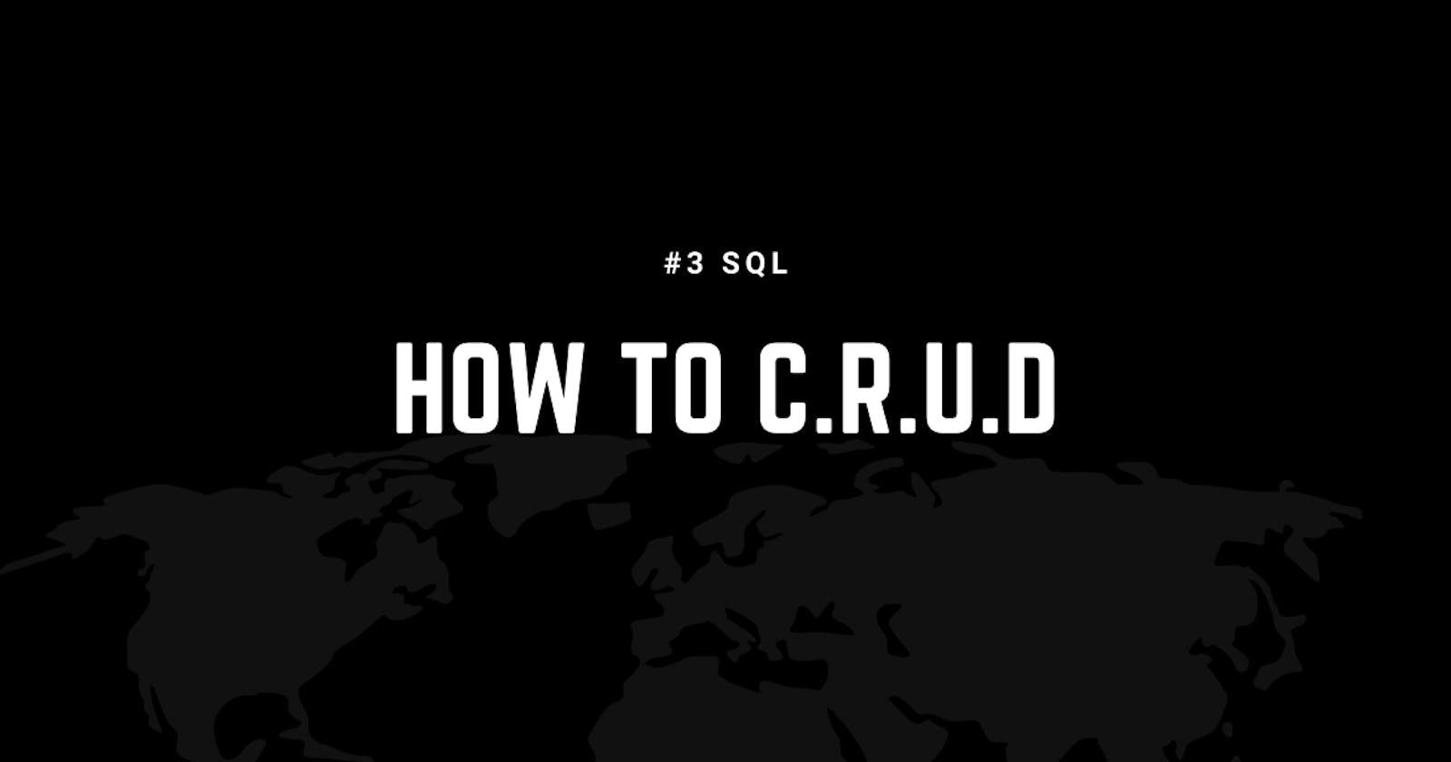 #3 SQL -> How to C.R.U.D ?