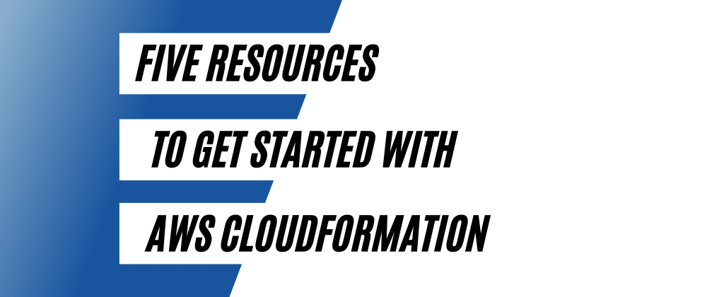 Five Resources to Get Started with AWS CloudFormation