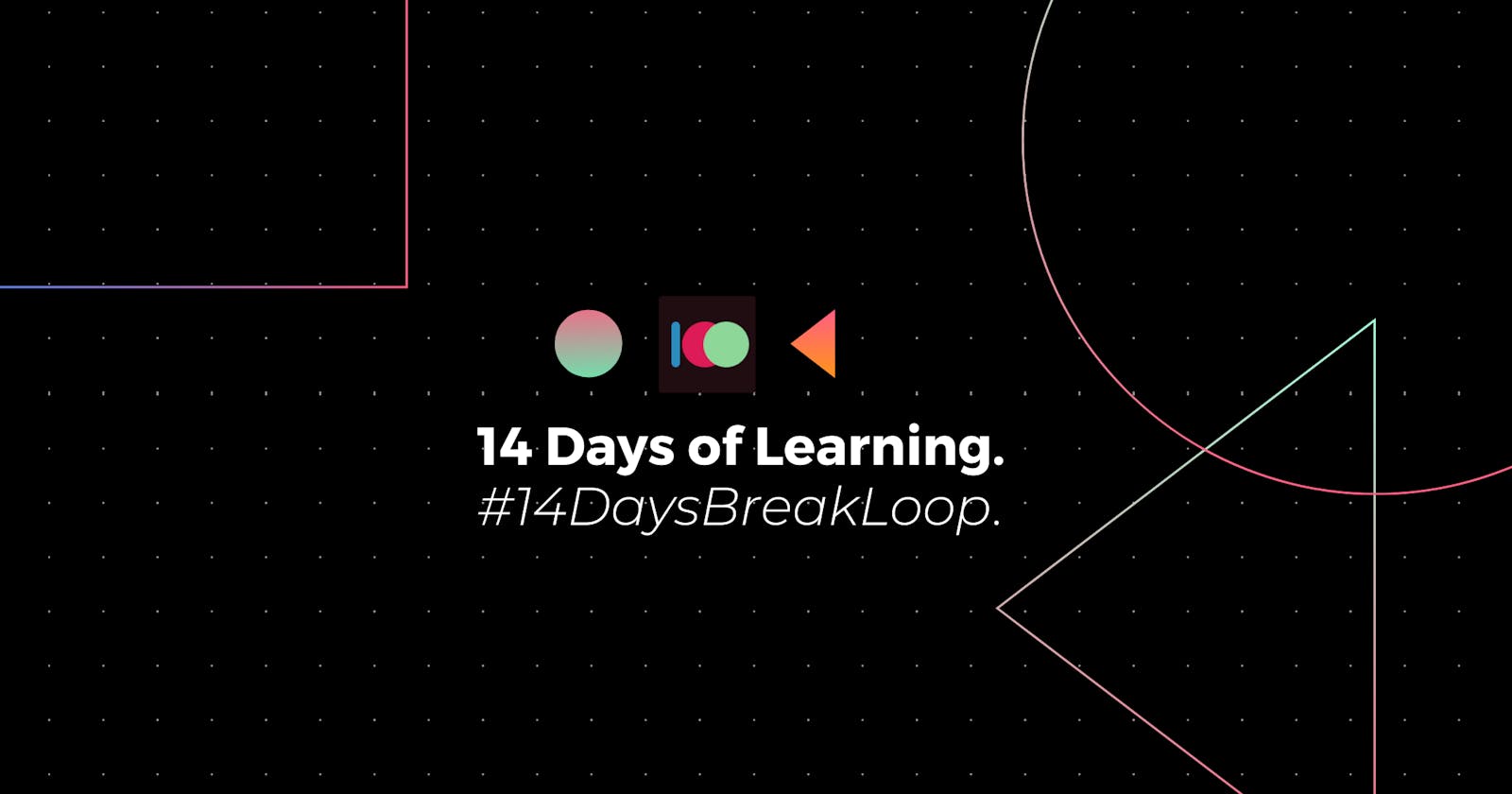 14 Days of Learning #14daysbreakloop challenge